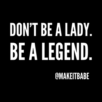 "Don't be a lady. Be a legend" sweatpants (3 colours)